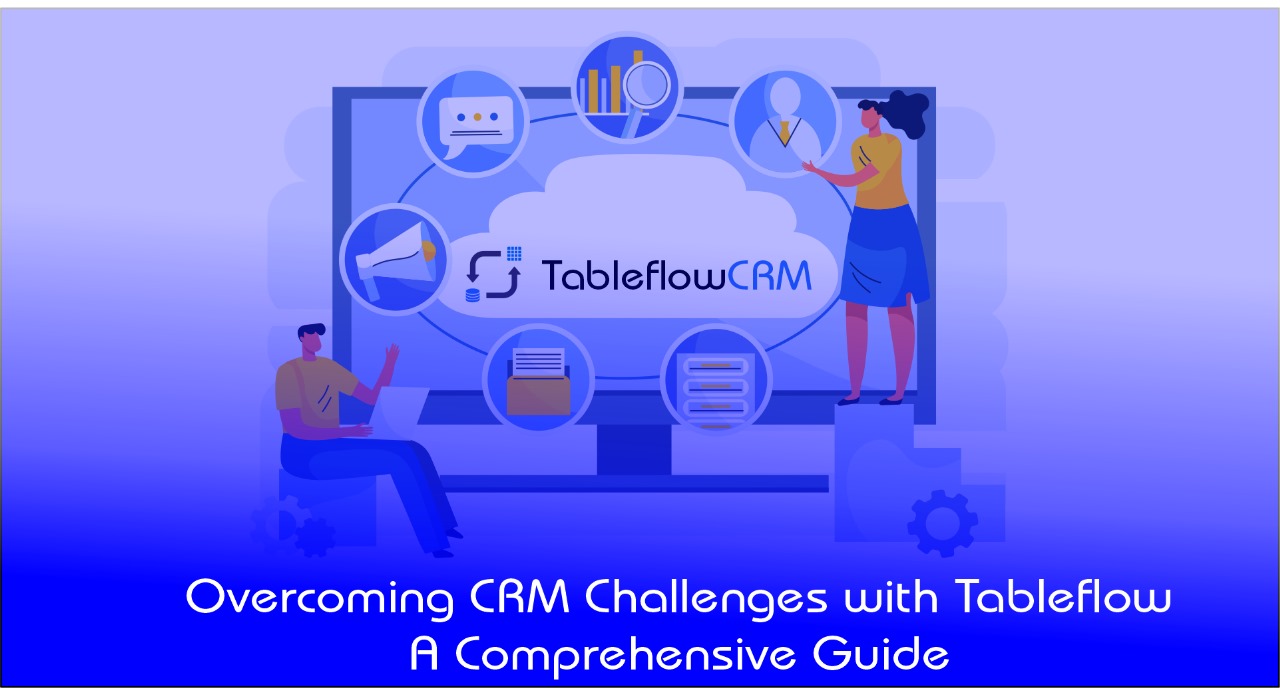 Overcoming CRM Challenges with Tableflow: A Comprehensive Guide